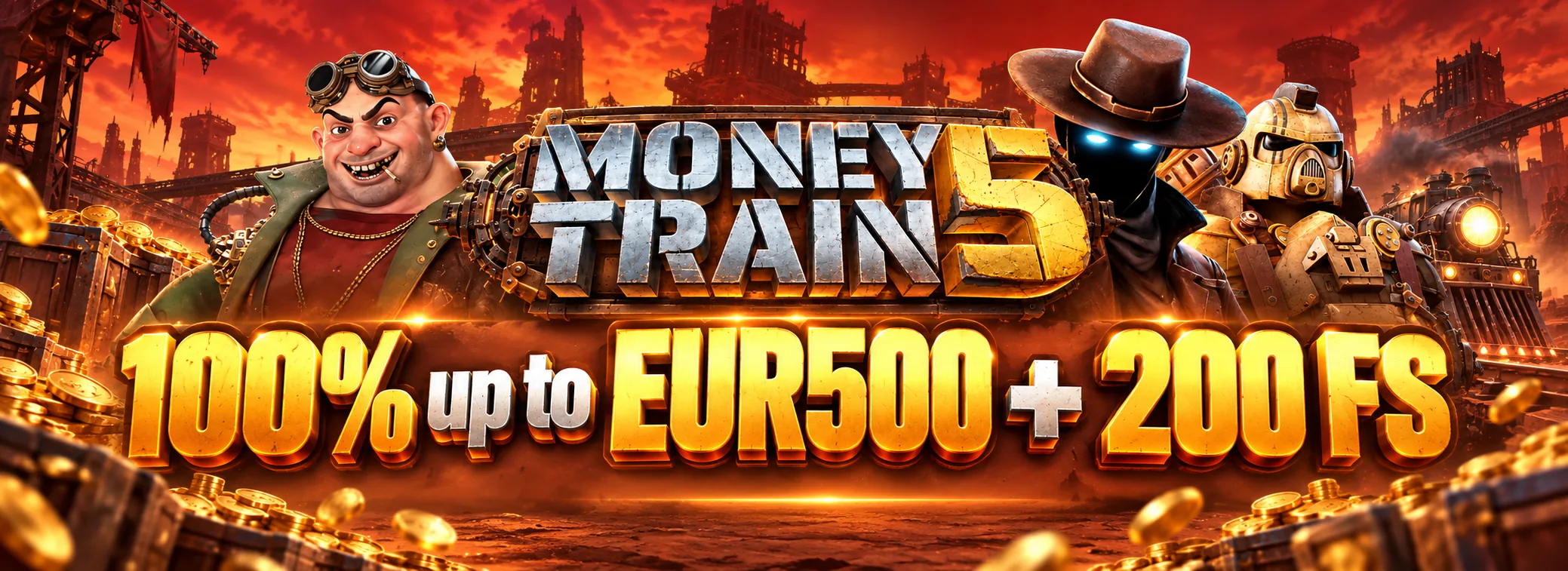 100% up to EUR 500 plus 200 free spins on Money Train 5